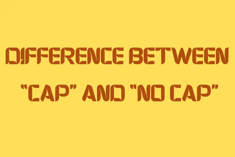 difference between “cap” and “no cap”