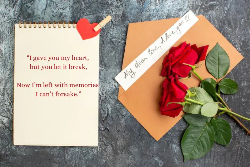 i gave you my heart, but you let it break, now i’m left with memories i can’t forsake.